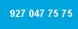 927 047 75 75
